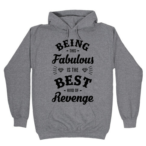 Being This Fabulous Is The Best Kind Of Revenge Hooded Sweatshirt