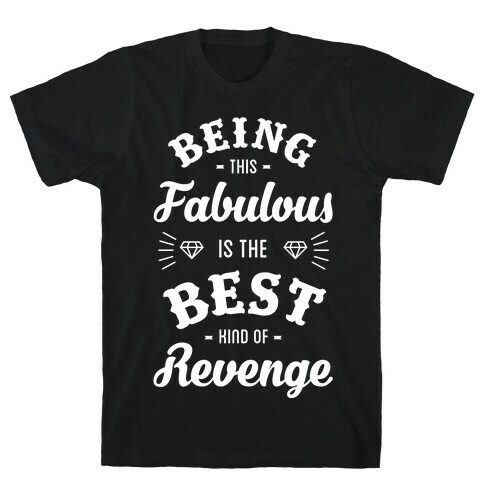 Being This Fabulous Is The Best Kind Of Revenge T-Shirt