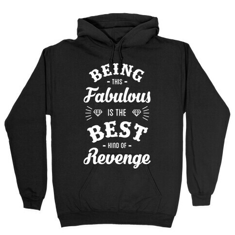 Being This Fabulous Is The Best Kind Of Revenge Hooded Sweatshirt