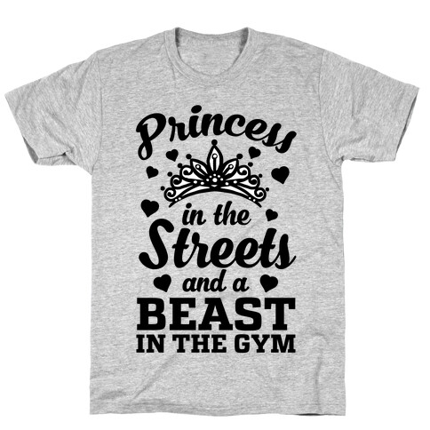 Princess In The Streets And A Beast At The Gym T-Shirt