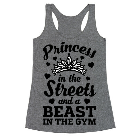 Princess In The Streets And A Beast At The Gym Racerback Tank Top
