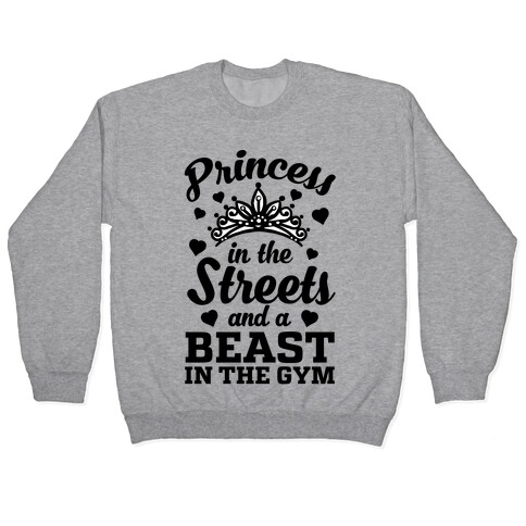 Princess In The Streets And A Beast At The Gym Pullover