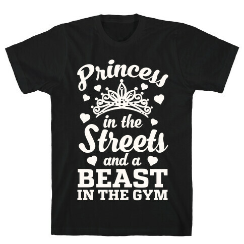 Princess In The Streets And A Beast At The Gym T-Shirt