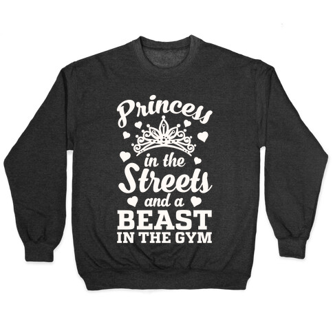 Princess In The Streets And A Beast At The Gym Pullover