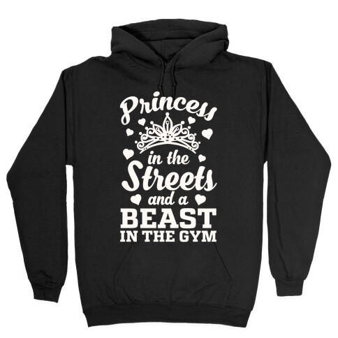 Princess In The Streets And A Beast At The Gym Hooded Sweatshirt