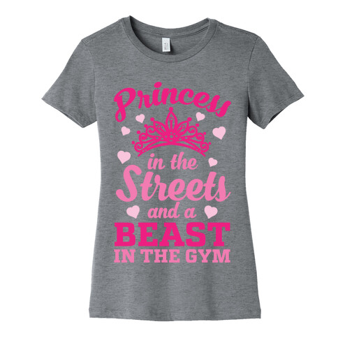 Princess In The Streets And A Beast At The Gym Womens T-Shirt