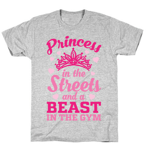 Princess In The Streets And A Beast At The Gym T-Shirt