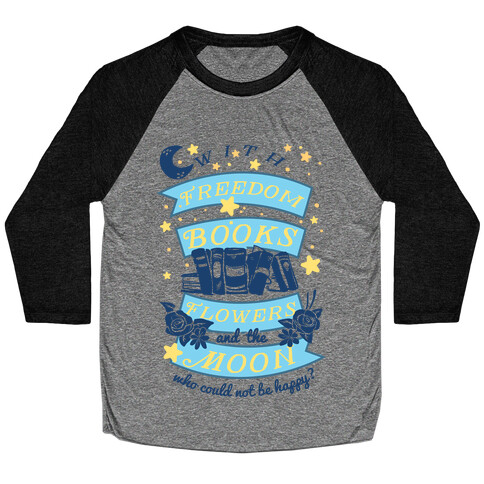 With Freedom Books Flowers And The Moon Who Could Not Be Happy Baseball Tee