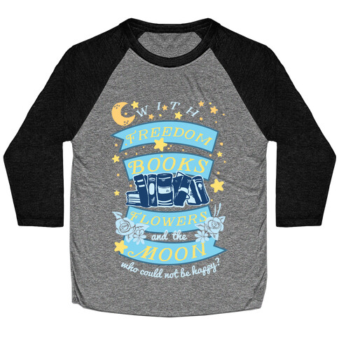 With Freedom Books Flowers And The Moon Who Could Not Be Happy Baseball Tee