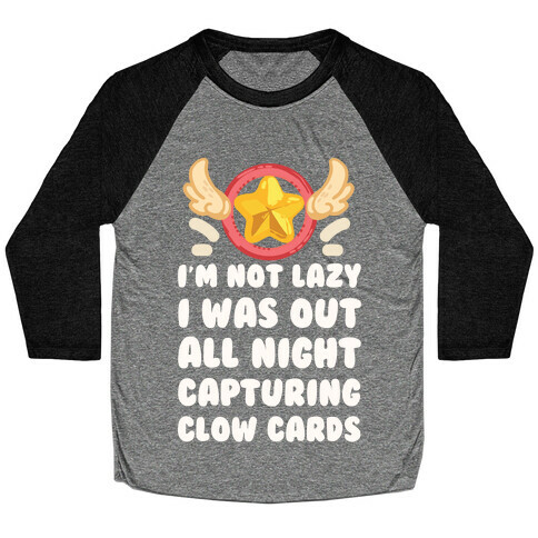 I'm Not Lazy I Was Out All Night Capturing Clow Cards Baseball Tee