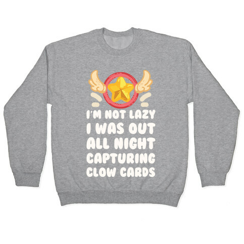 I'm Not Lazy I Was Out All Night Capturing Clow Cards Pullover