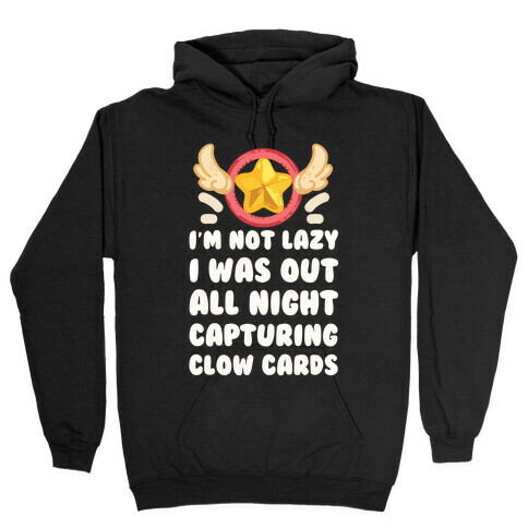 I'm Not Lazy I Was Out All Night Capturing Clow Cards Hooded Sweatshirt
