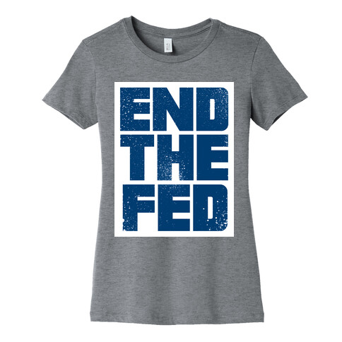 End The Fed Womens T-Shirt