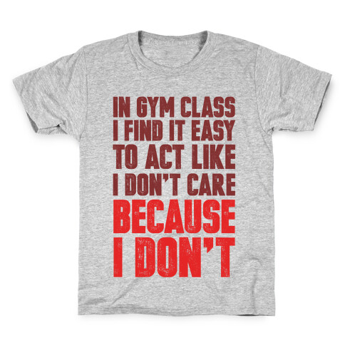 In Gym Class I Find It Easy To Act Like I Don't Care Because I Don't Kids T-Shirt