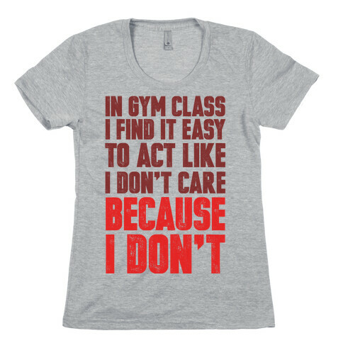 In Gym Class I Find It Easy To Act Like I Don't Care Because I Don't Womens T-Shirt