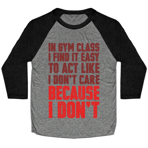 In Gym Class I Find It Easy To Act Like I Don't Care Because I Don't Baseball Tee