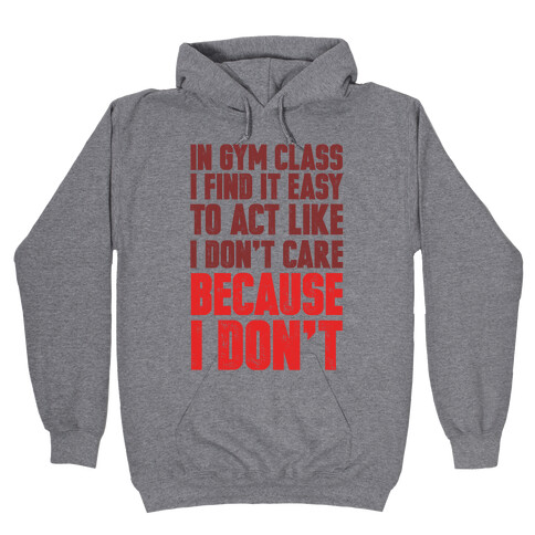 In Gym Class I Find It Easy To Act Like I Don't Care Because I Don't Hooded Sweatshirt