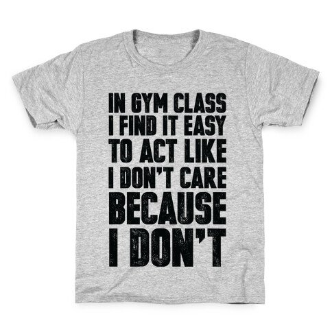 In Gym Class I Find It Easy To Act Like I Don't Care Because I Don't Kids T-Shirt