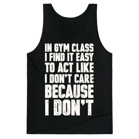 In Gym Class I Find It Easy To Act Like I Don't Care Because I Don't Tank Top