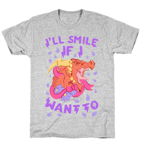I'll Smile if I Want To! T-Shirt
