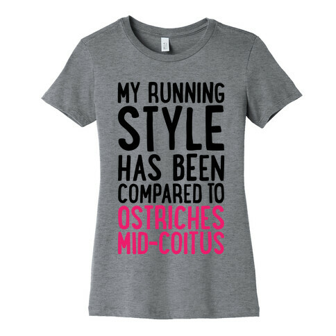 My Running Style Has Been Compared To Ostriches Mid-Coitus Womens T-Shirt