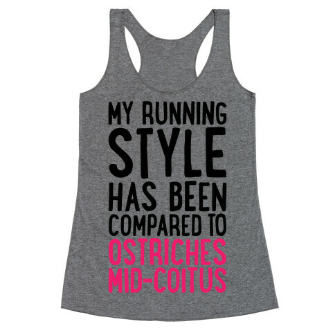 My Running Style Has Been Compared To Ostriches Mid-Coitus Racerback Tank Top