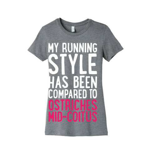 My Running Style Has Been Compared To Ostriches Mid-Coitus Womens T-Shirt