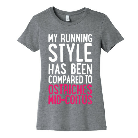 My Running Style Has Been Compared To Ostriches Mid-Coitus Womens T-Shirt