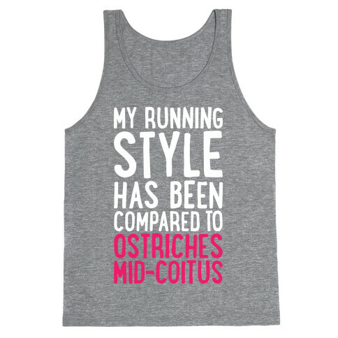 My Running Style Has Been Compared To Ostriches Mid-Coitus Tank Top