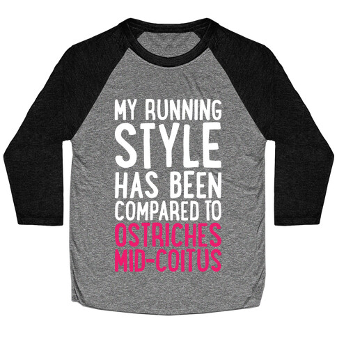 My Running Style Has Been Compared To Ostriches Mid-Coitus Baseball Tee