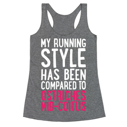 My Running Style Has Been Compared To Ostriches Mid-Coitus Racerback Tank Top