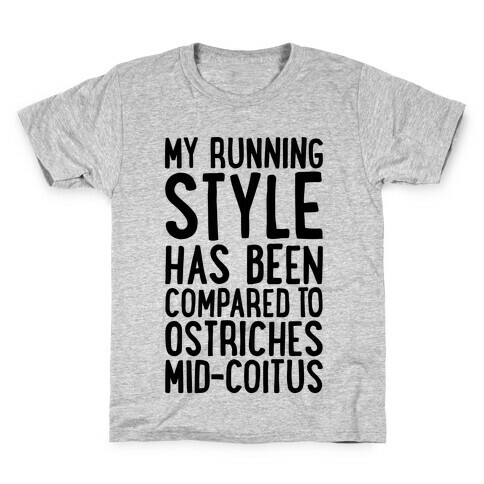 My Running Style Has Been Compared To Ostriches Mid-Coitus Kids T-Shirt