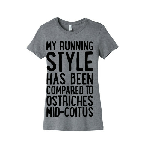 My Running Style Has Been Compared To Ostriches Mid-Coitus Womens T-Shirt