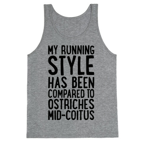 My Running Style Has Been Compared To Ostriches Mid-Coitus Tank Top