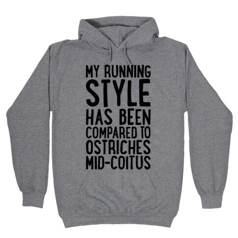 My Running Style Has Been Compared To Ostriches Mid-Coitus Hooded Sweatshirt