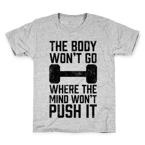 The Body Won't Go Where The Mind Won't Push It Kids T-Shirt