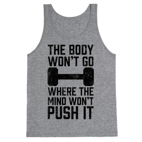 The Body Won't Go Where The Mind Won't Push It Tank Top