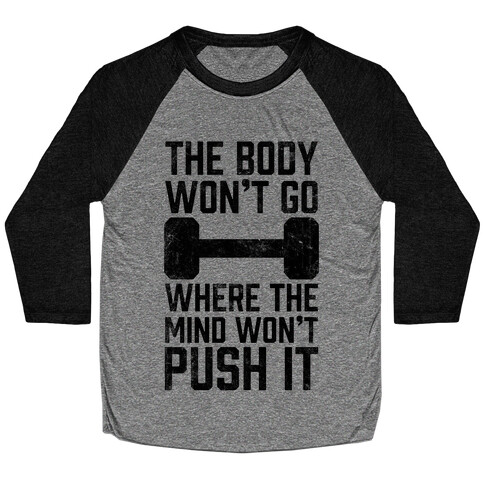 The Body Won't Go Where The Mind Won't Push It Baseball Tee