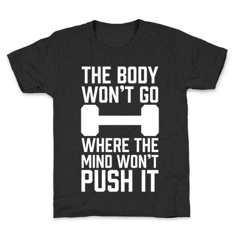 The Body Won't Go Where The Mind Won't Push It Kids T-Shirt