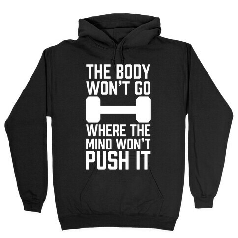 The Body Won't Go Where The Mind Won't Push It Hooded Sweatshirt