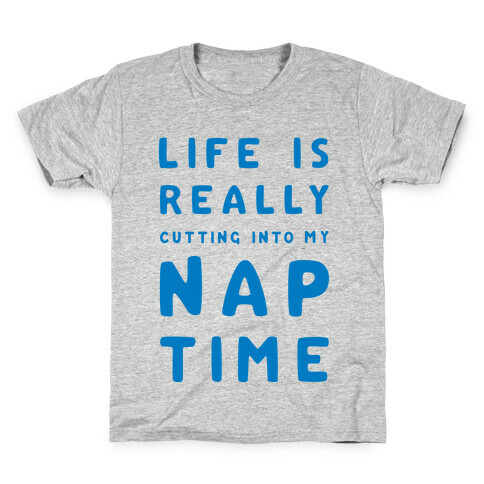 Life Is Really Cutting Into My Nap Time Kids T-Shirt