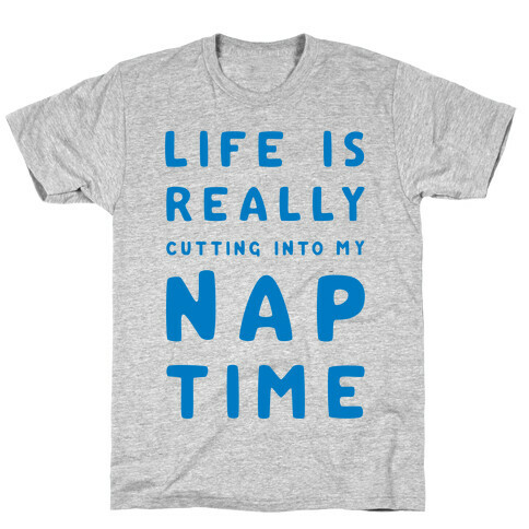 Life Is Really Cutting Into My Nap Time T-Shirt