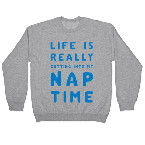 Life Is Really Cutting Into My Nap Time Pullover