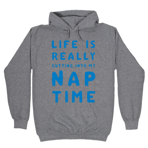 Life Is Really Cutting Into My Nap Time Hooded Sweatshirt