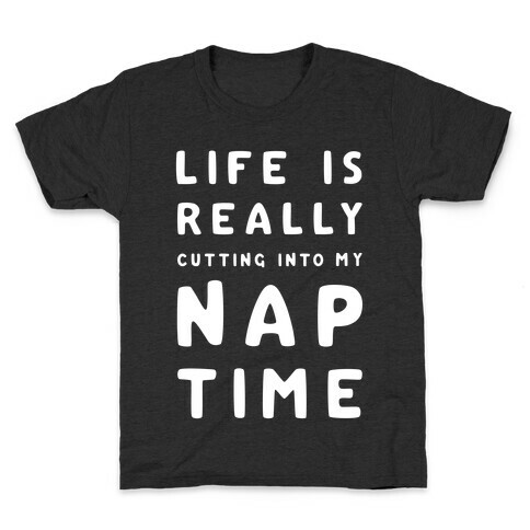 Life Is Really Cutting Into My Nap Time Kids T-Shirt