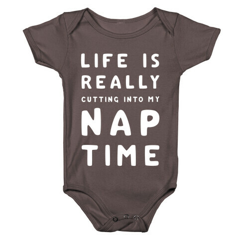 Life Is Really Cutting Into My Nap Time Baby One-Piece