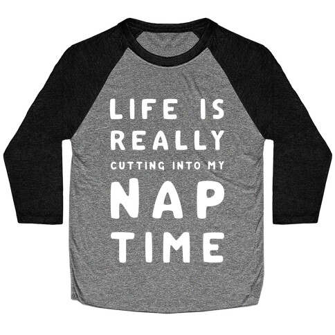 Life Is Really Cutting Into My Nap Time Baseball Tee