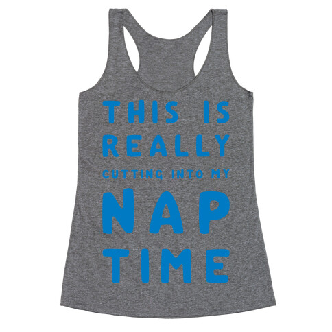 This Is Really Cutting Into My Nap Time Racerback Tank Top