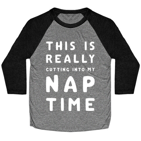 This Is Really Cutting Into My Nap Time Baseball Tee