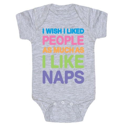 I Wish I Liked People As Much As I Like Naps Baby One-Piece